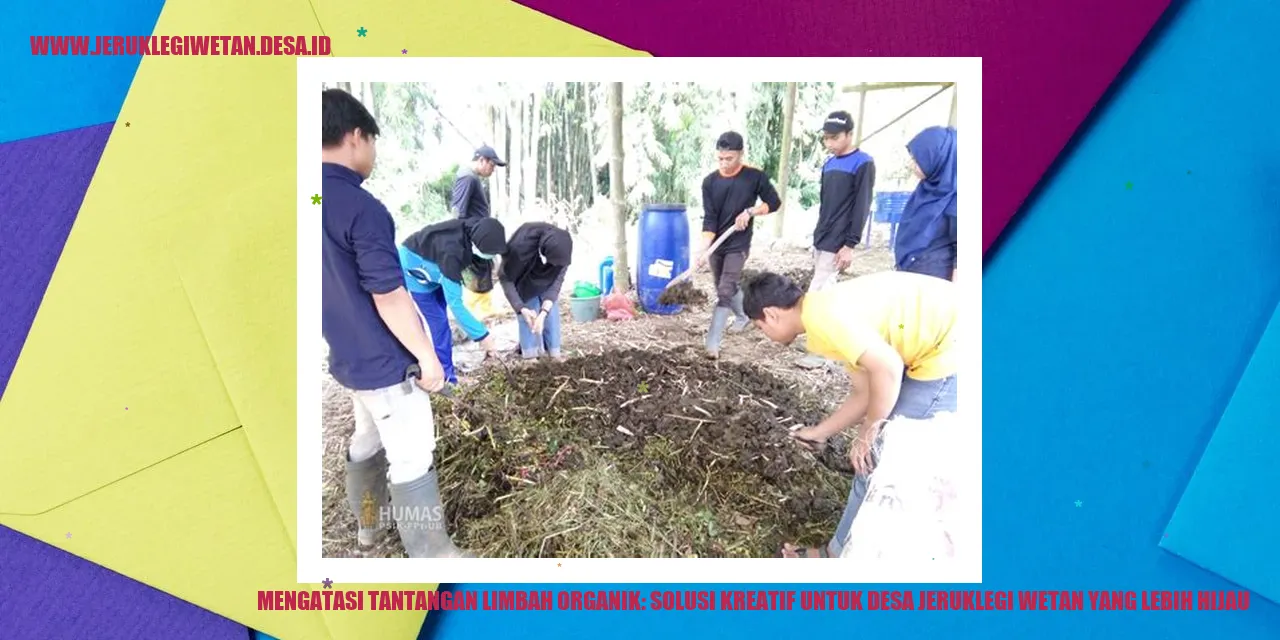 Mengatasi Tantangan Limbah Organik: Solusi Kreatif untuk Desa Jeruklegi Wetan yang Lebih Hijau