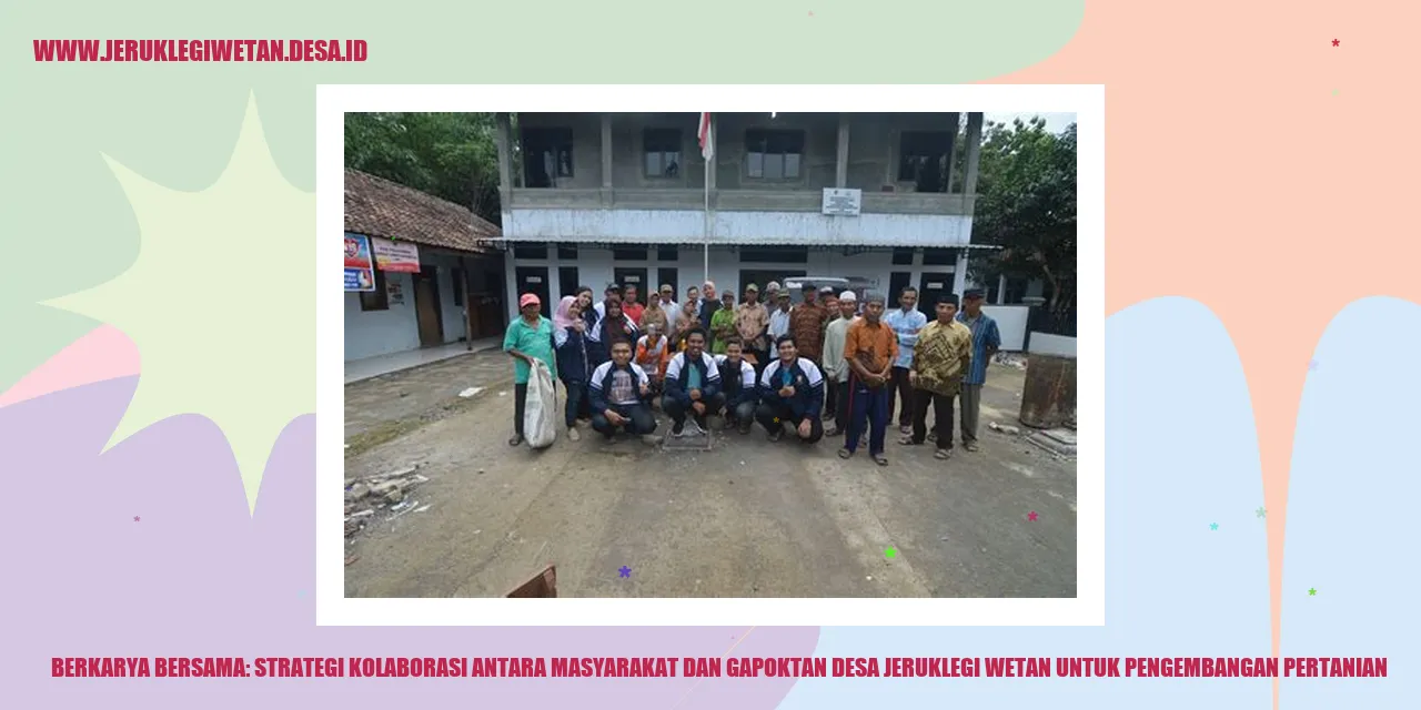 Berkarya Bersama: Strategi Kolaborasi antara Masyarakat dan Gapoktan Desa Jeruklegi Wetan untuk Pengembangan Pertanian