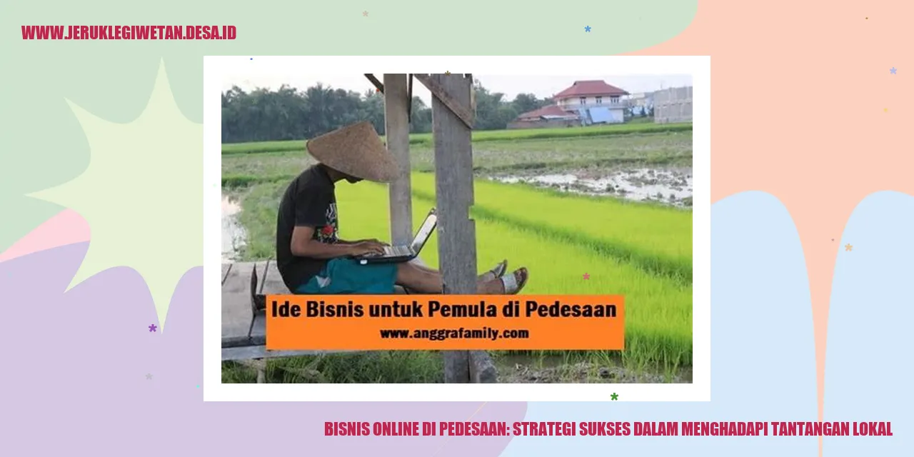 Bisnis Online di Pedesaan: Strategi Sukses dalam Menghadapi Tantangan Lokal