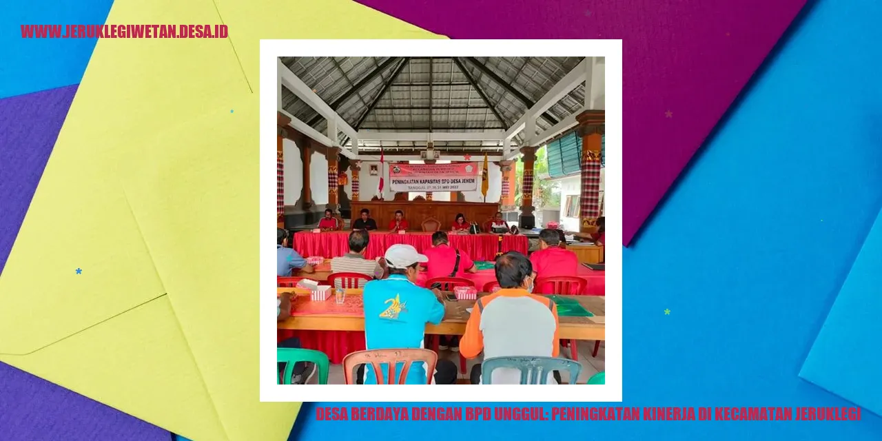 Desa Berdaya dengan BPD Unggul: Peningkatan Kinerja di Kecamatan Jeruklegi