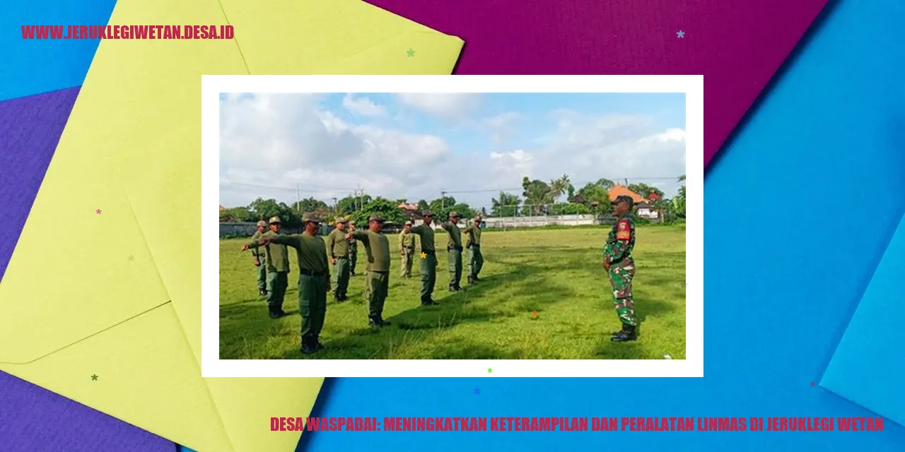 Desa Waspadai: Meningkatkan Keterampilan dan Peralatan Linmas di Jeruklegi Wetan