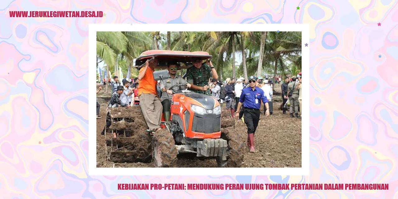 Kebijakan Pro-Petani: Mendukung Peran Ujung Tombak Pertanian dalam Pembangunan