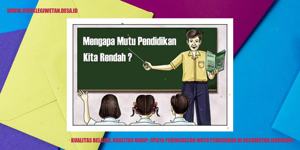 Kualitas Belajar, Kualitas Hidup: Upaya Peningkatan Mutu Pendidikan di Kecamatan Jeruklegi