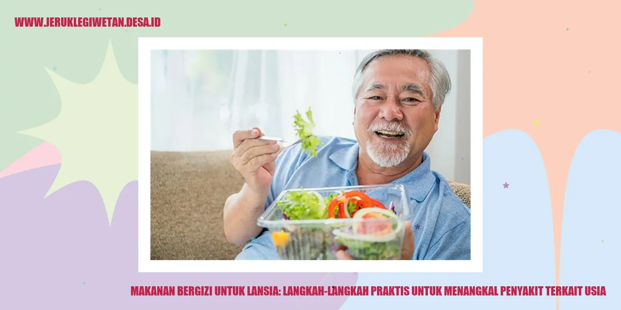 Makanan Bergizi untuk Lansia: Langkah-langkah Praktis untuk Menangkal Penyakit Terkait Usia