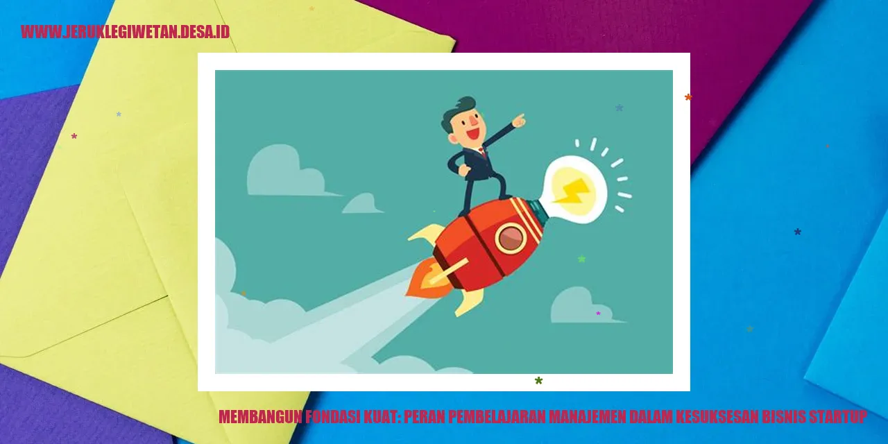 Gambar Membangun Fondasi Kuat: Peran Pembelajaran Manajemen dalam Kesuksesan Bisnis Startup
