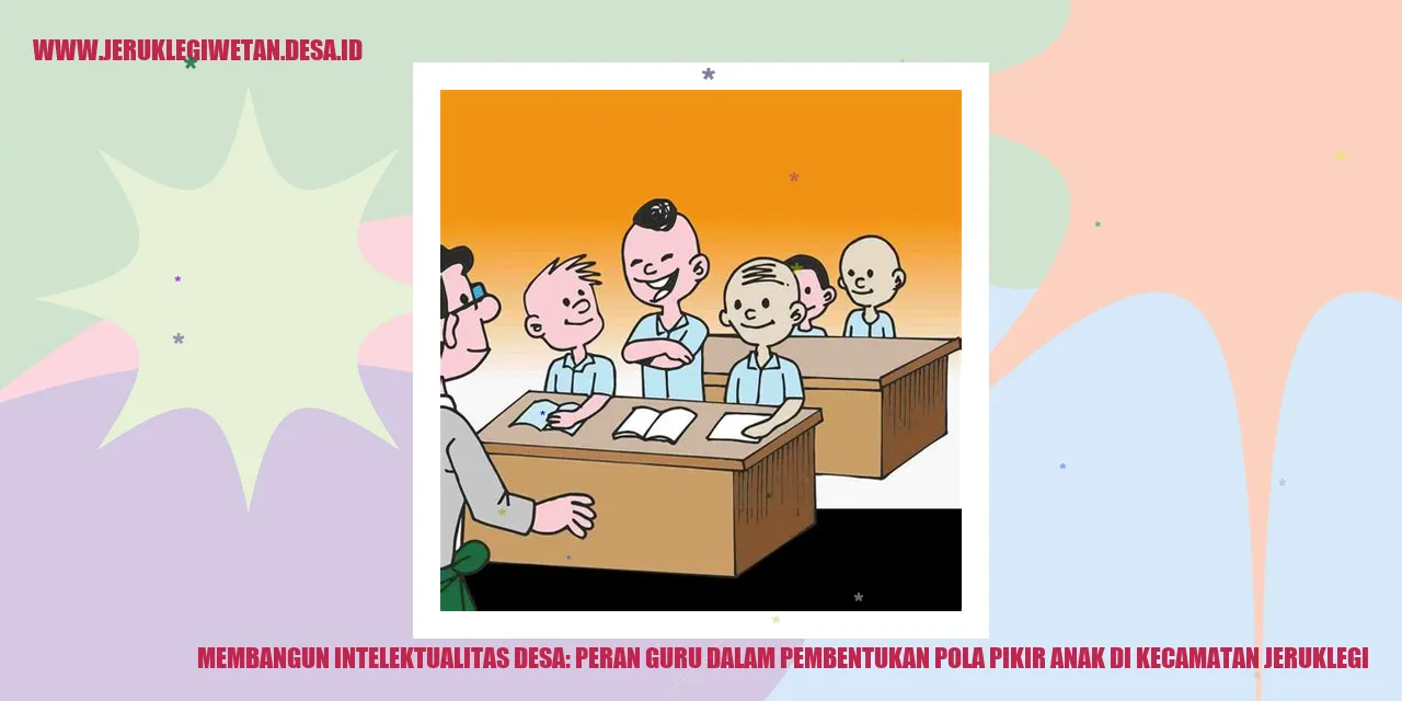 Membangun Intelektualitas Desa: Peran Guru dalam Pembentukan Pola Pikir Anak di Kecamatan Jeruklegi