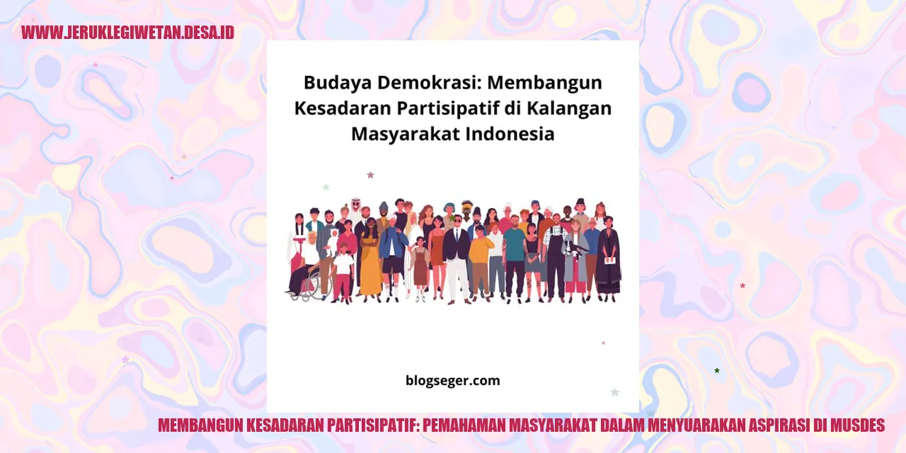 Membangun Kesadaran Partisipatif: Pemahaman Masyarakat dalam Menyuarakan Aspirasi di Musdes