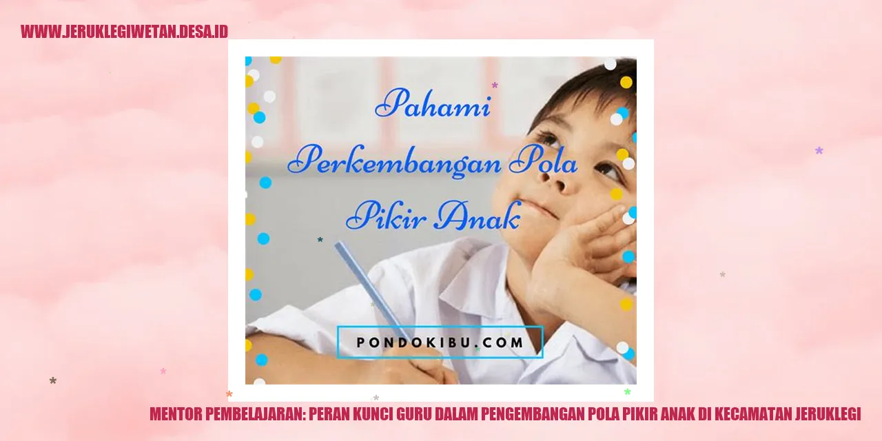 Mentor Pembelajaran: Peran Kunci Guru dalam Pengembangan Pola Pikir Anak di Kecamatan Jeruklegi