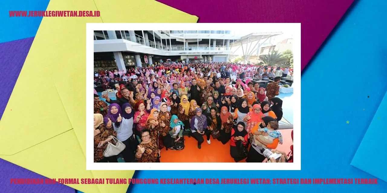 Pendidikan Non-Formal Sebagai Tulang Punggung Kesejahteraan Desa Jeruklegi Wetan: Strategi dan Implementasi Terbaik