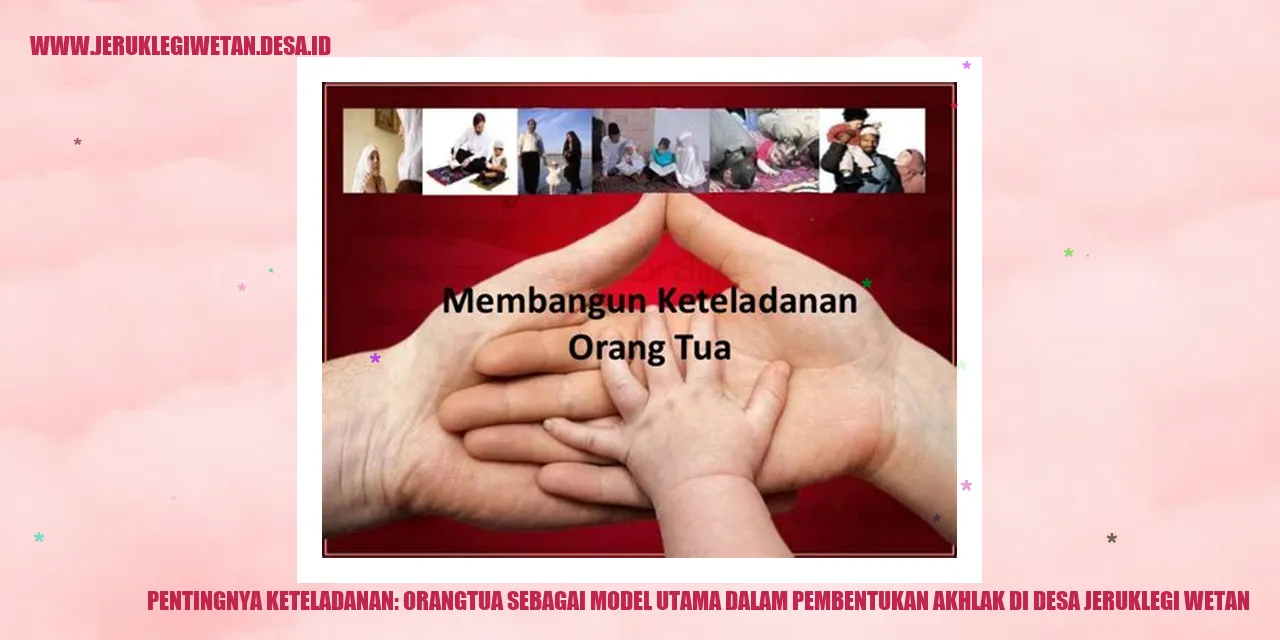 Pentingnya Keteladanan: Orangtua Sebagai Model Utama dalam Pembentukan Akhlak di Desa Jeruklegi Wetan