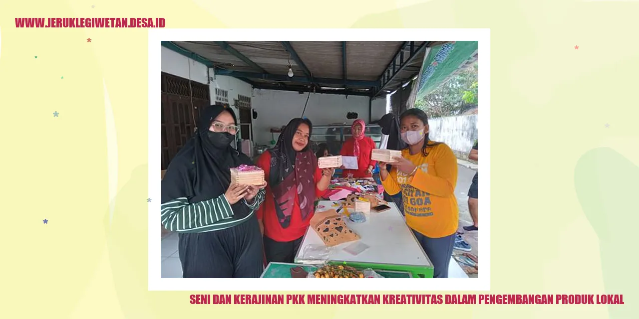 Seni dan Kerajinan PKK: Meningkatkan Kreativitas dalam Pengembangan Produk Lokal