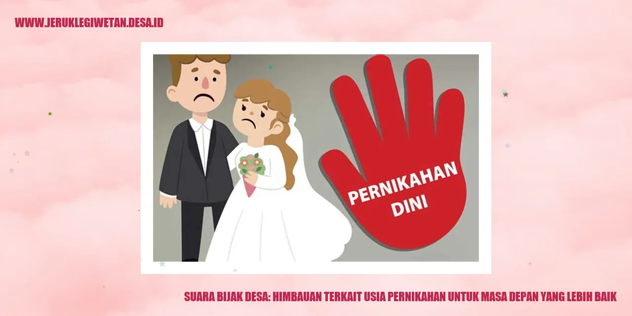 Suara Bijak Desa: Himbauan Terkait Usia Pernikahan untuk Masa Depan yang Lebih Baik