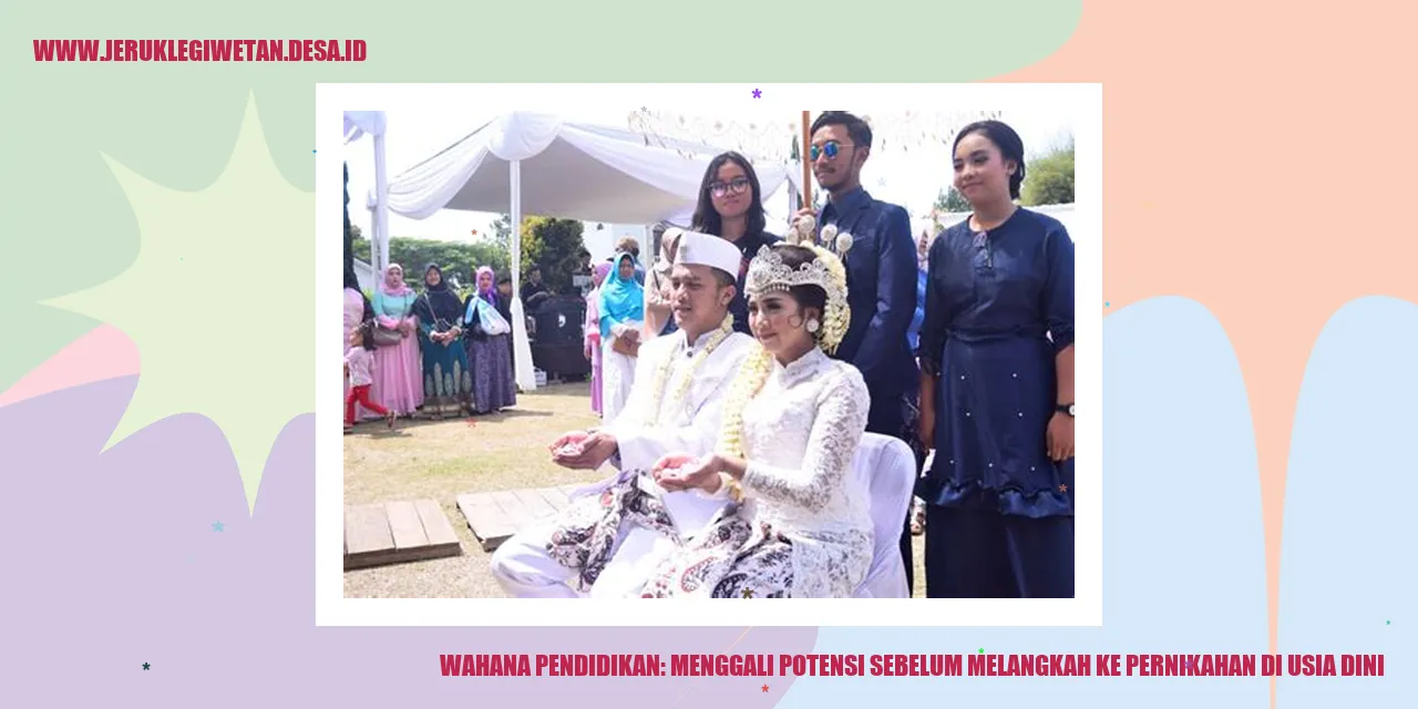 Wahana Pendidikan: Menggali Potensi Sebelum Melangkah ke Pernikahan di Usia Dini